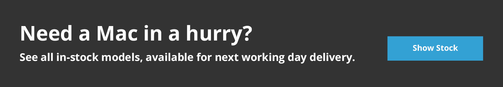 In-stock Mac, iPad, iPhone & Apple Watch, for next working day delivery.